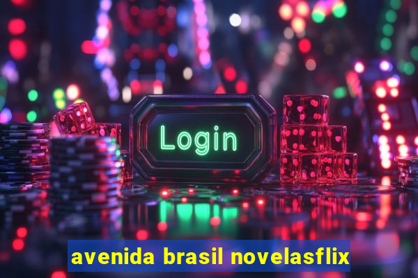 avenida brasil novelasflix